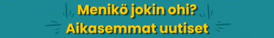 Menikö jokin ohi? Aikasemmat uutiset.